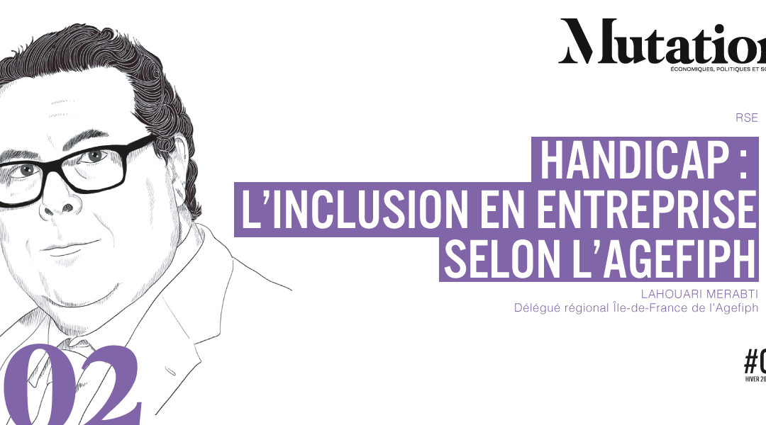 Mutations #2 : Handicap : l’inclusion en entreprise selon l’AGEFIPH