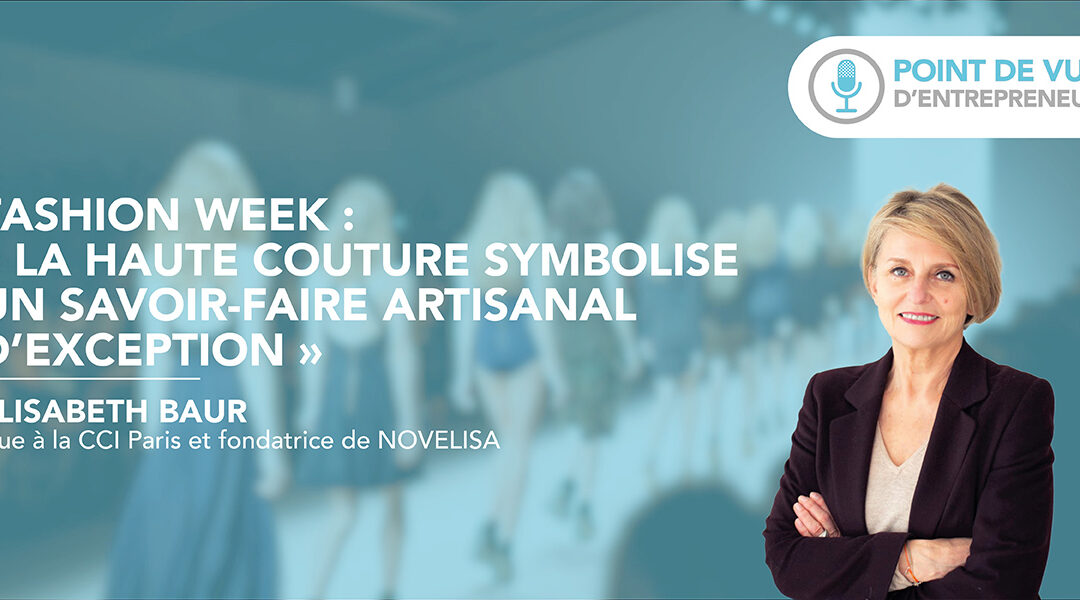 Fashion Week : « la Haute Couture symbolise un savoir-faire artisanal d’exception »