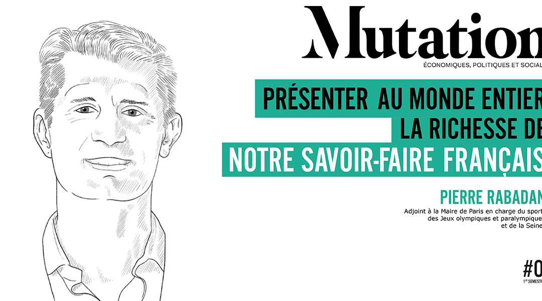 Mutations #4 : cet été sera l’opportunité de présenter au monde entier la richesse de notre savoir-faire français