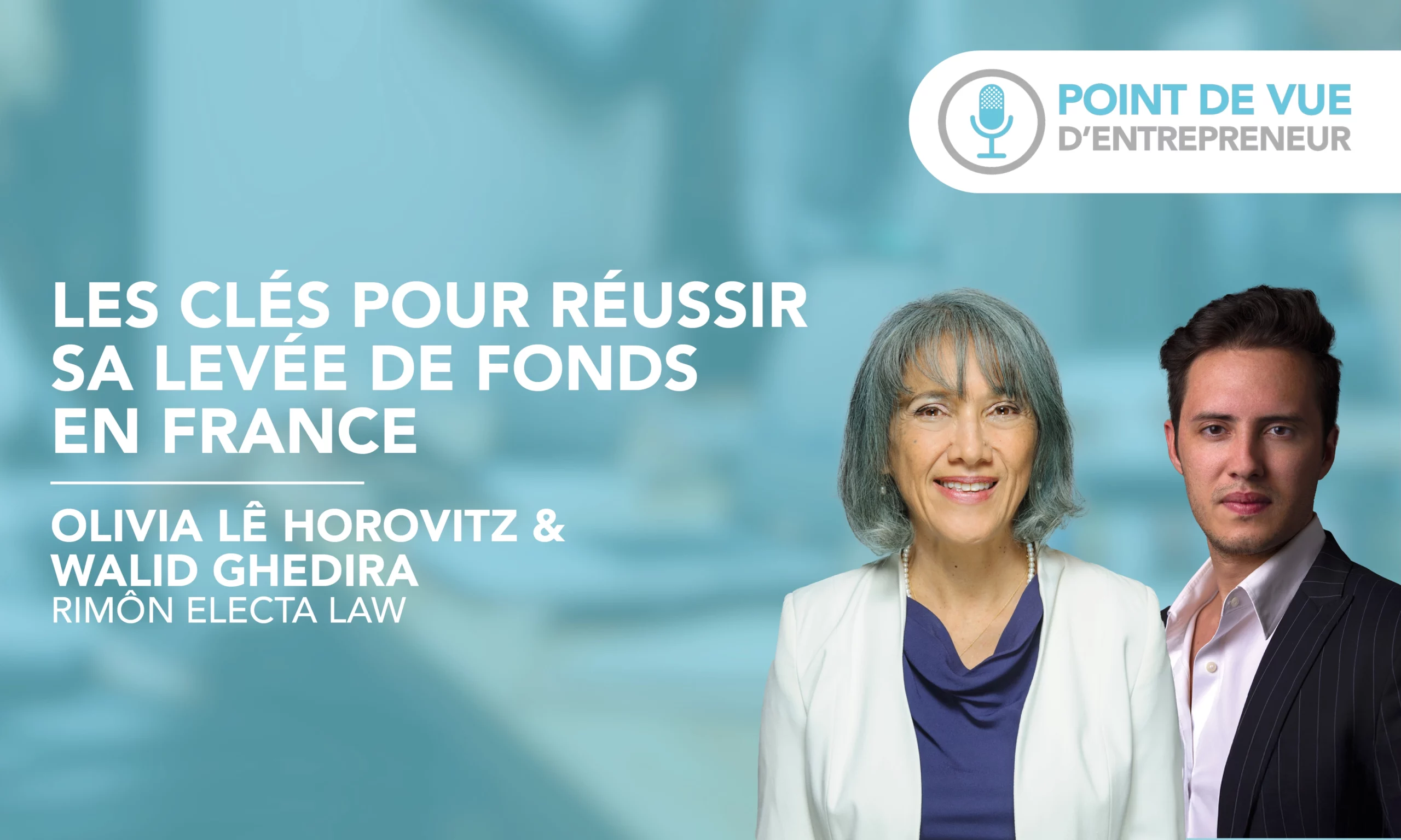 Olivia Lê Horovitz et Walid Ghedira – les clés pour réussir sa levée de fonds en France Olivia Lê Horovitz et Walid Ghedira - les clés pour réussir sa levée de fonds en France